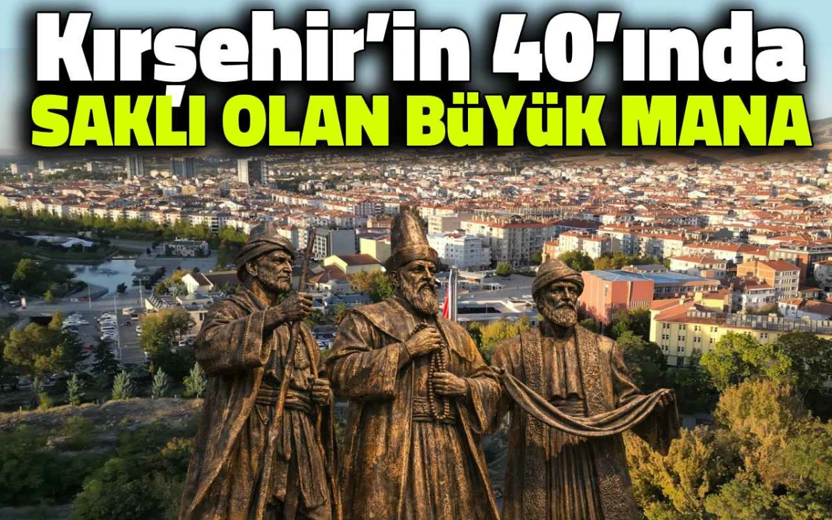 Kırşehir’in 40’ında Saklı Olan Büyük Mana