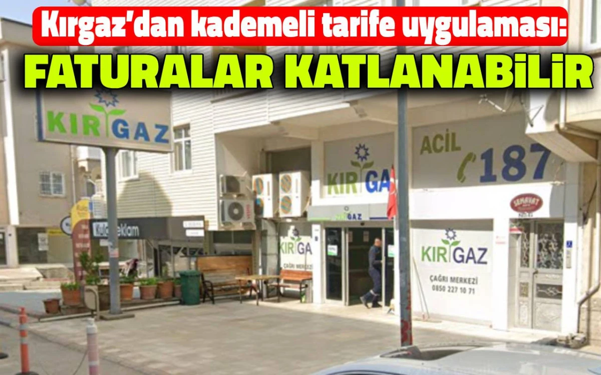 Kırgaz’dan kademeli tarife uygulaması: Faturalar katlanabilir