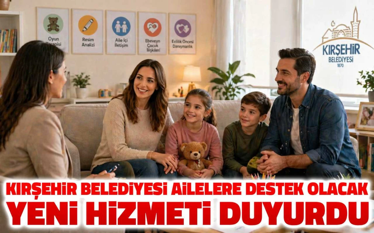 Kırşehir’de ailelere büyük destek: Danışmanlık hizmeti ücretsiz