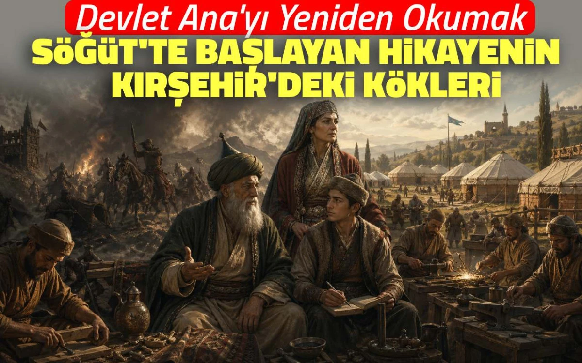 Söğüt’te başlayan hikâyenin Kırşehir’deki kökleri
