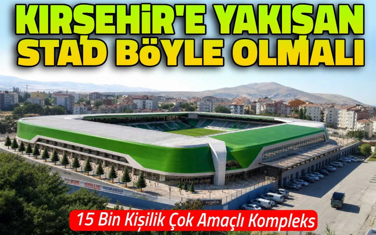 Kırşehir'e yapılacak stad 15 bin kişilik çok amaçlı kompleks olmalı
