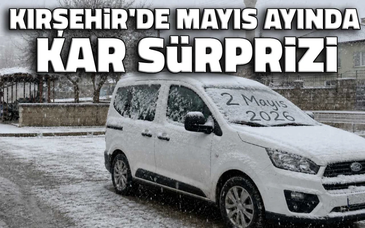 Kırşehir’de mayıs ayında kar sürprizi