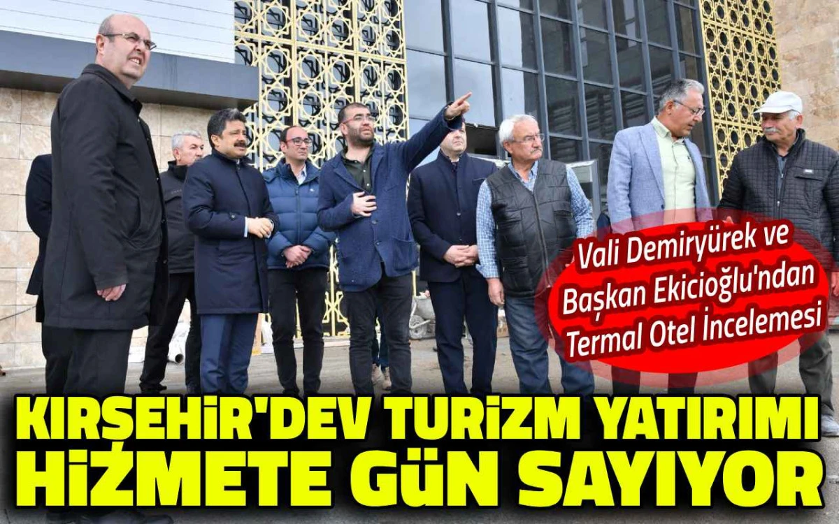 Kırşehir'de dev turizm yatırımı hizmete gün sayıyor