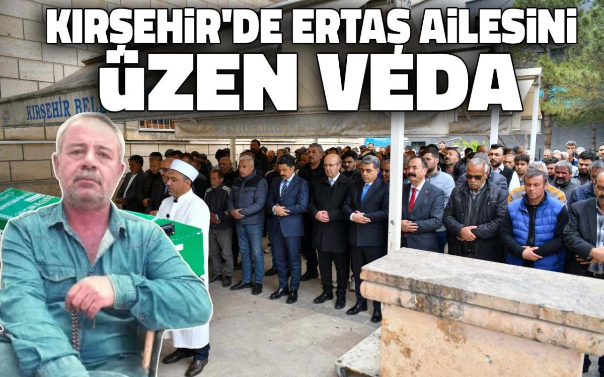 Kırşehir'de Ertaş Ailesi'ni üzen veda