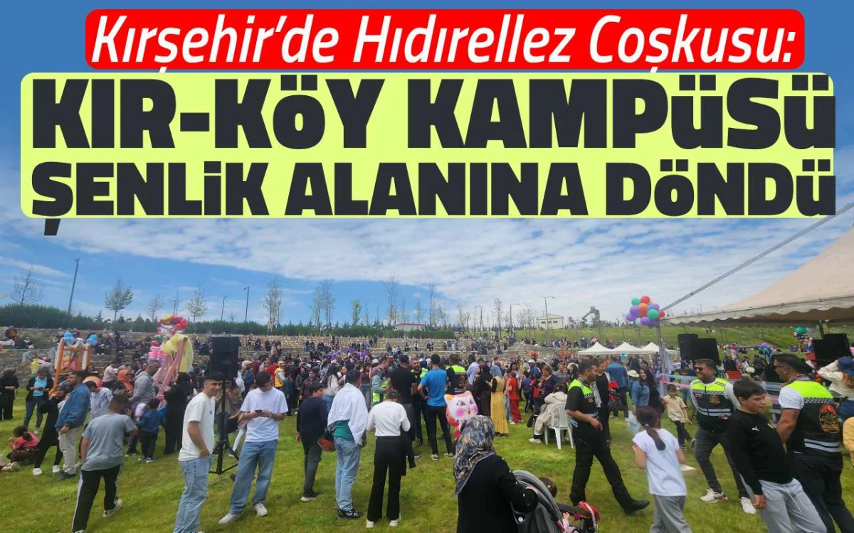 Kırşehir'de hıdırellez coşkusu: Kır-köy kampüsü şenlik alanına döndü