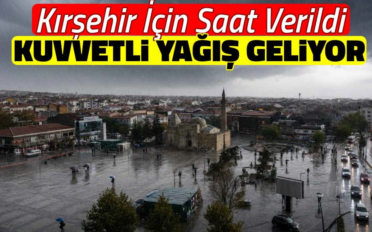 Kırşehir İçin Saat Verildi: Kuvvetli Yağış Geliyor