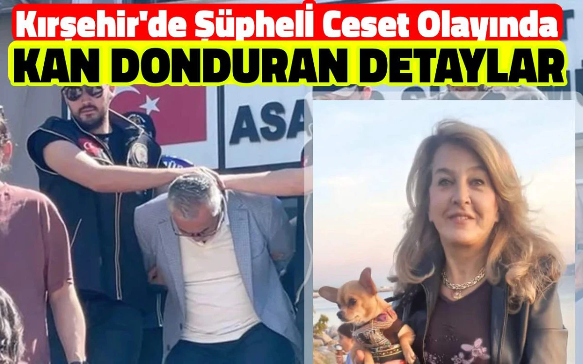 Kırşehir’deki Şüpheli Ceset Olayında Kan Donduran Detaylar