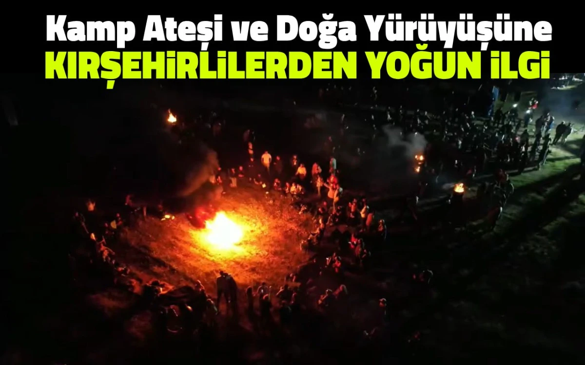 Kamp Ateşi ve Doğa Yürüyüşüne Kırşehirlilerden Yoğun İlgi