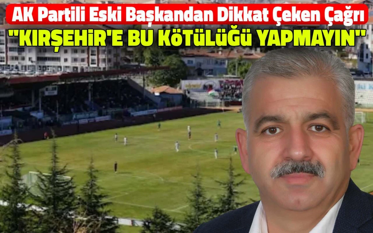 Kırşehir’de Stadyum İçin Kritik Çağrı: “Orası Yeşil Alan Olsun”