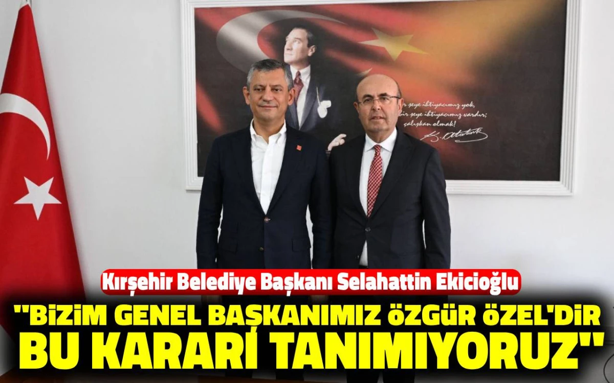 Başkan Ekicioğlu: ''Bizim Genel Başkanımız Özgür Özel'dir''