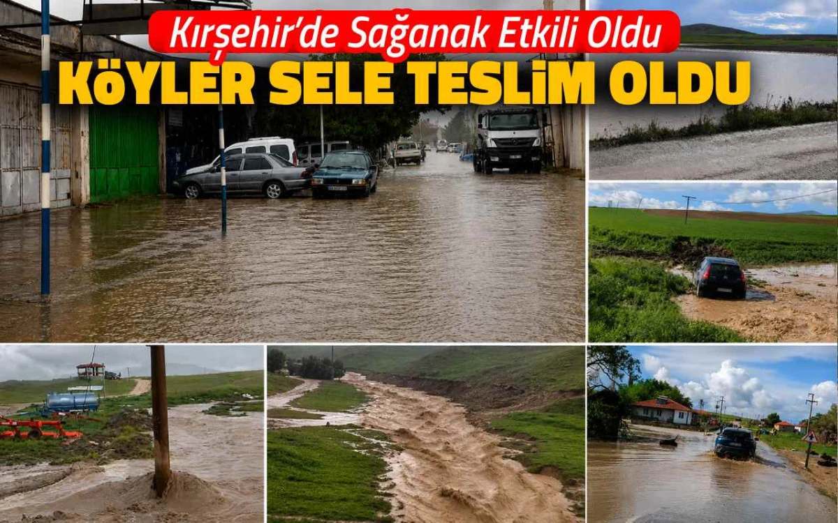 Kırşehir'de sağanak etkili oldu: Köyler sele teslim oldu