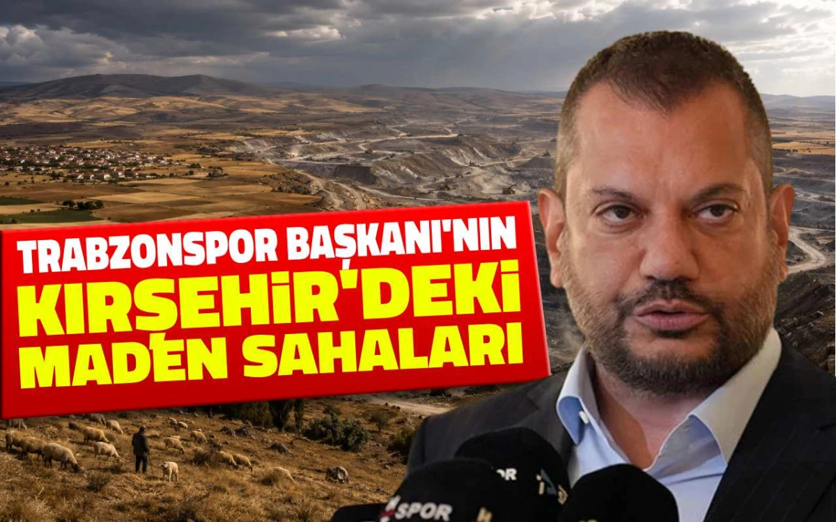 Ertuğrul Doğan'a ait Kırşehir'deki maden sahaları dikkat çekiyor