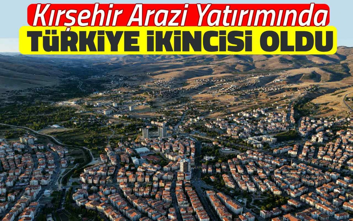 Kırşehir arazi yatırımında Türkiye ikincisi oldu