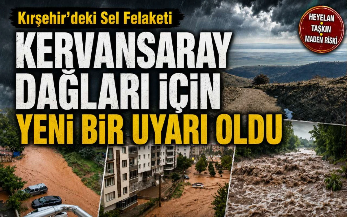 Sel felaketi Kervansaray Dağları için yeni bir uyarı oldu
