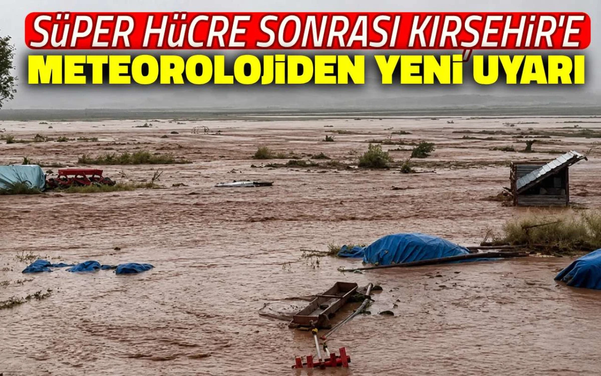 Süper hücre sonrası Kırşehir'e meteorolojiden yeni uyarı