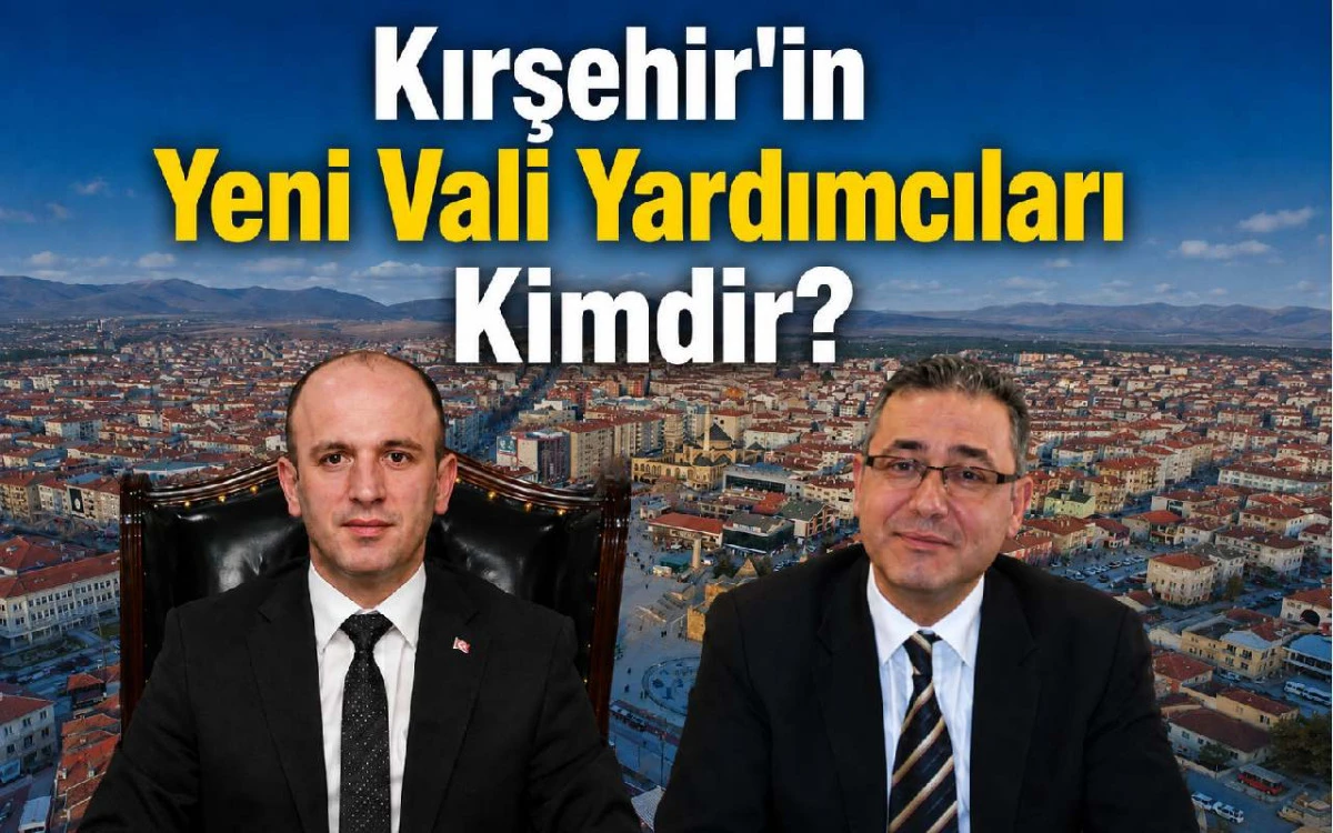 Kırşehir’in Yeni Vali Yardımcıları Kimler Oldu?