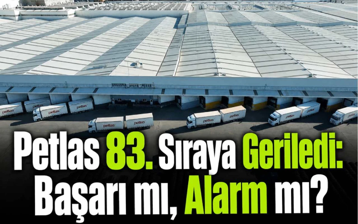 Petlas 83. sıraya geriledi: Başarı mı, alarm mı?