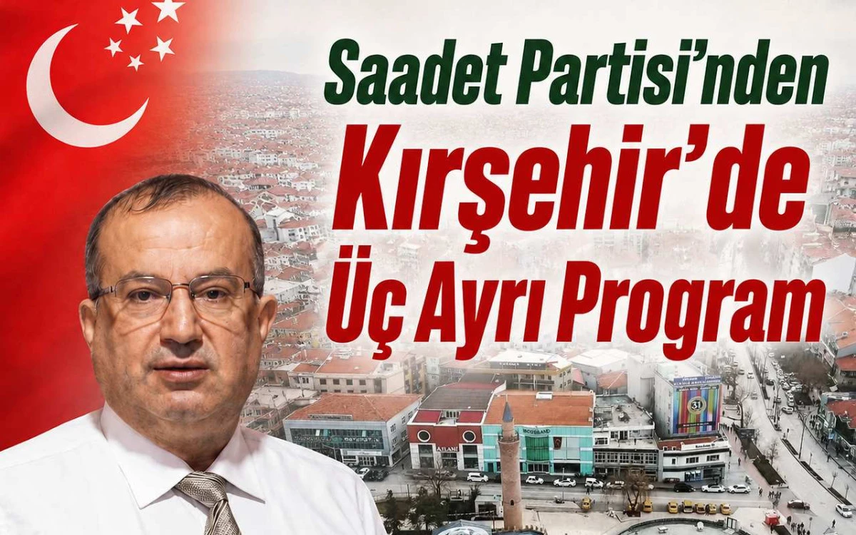 Saadet Partisi’nden Kırşehir’de üç ayrı program