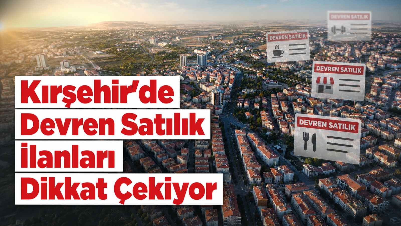 Kırşehir’de devren satılık ilanları dikkat çekiyor