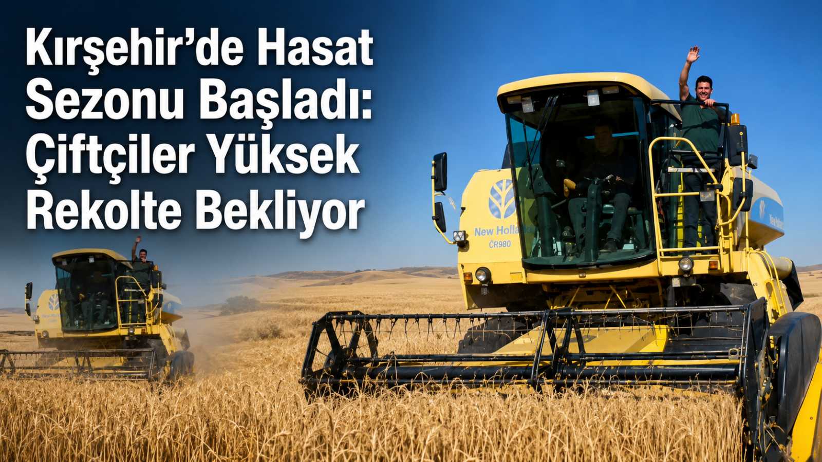 Kırşehir’de hasat sezonu başladı: Çiftçiler yüksek rekolte bekliyor