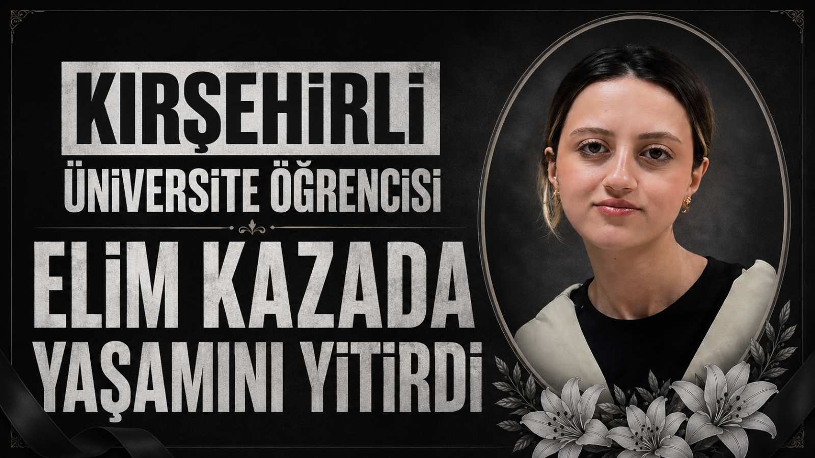 Kırşehirli üniversite öğrencisi elim kazada yaşamını yitirdi