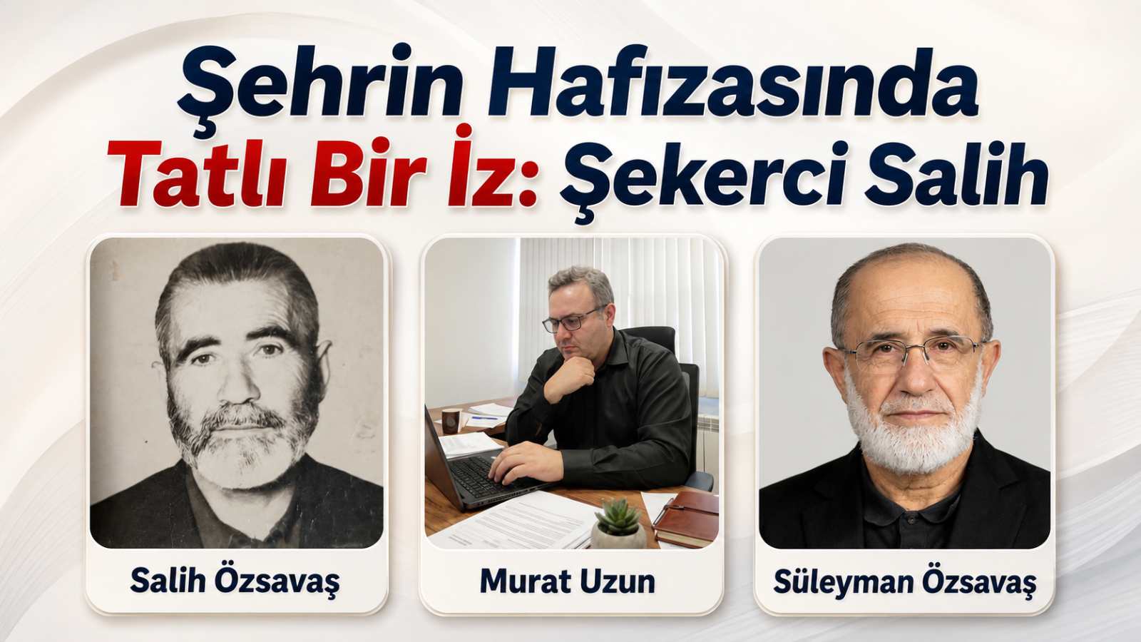 Bir şehrin hafızasına kazınan isim: Şekerci Salih