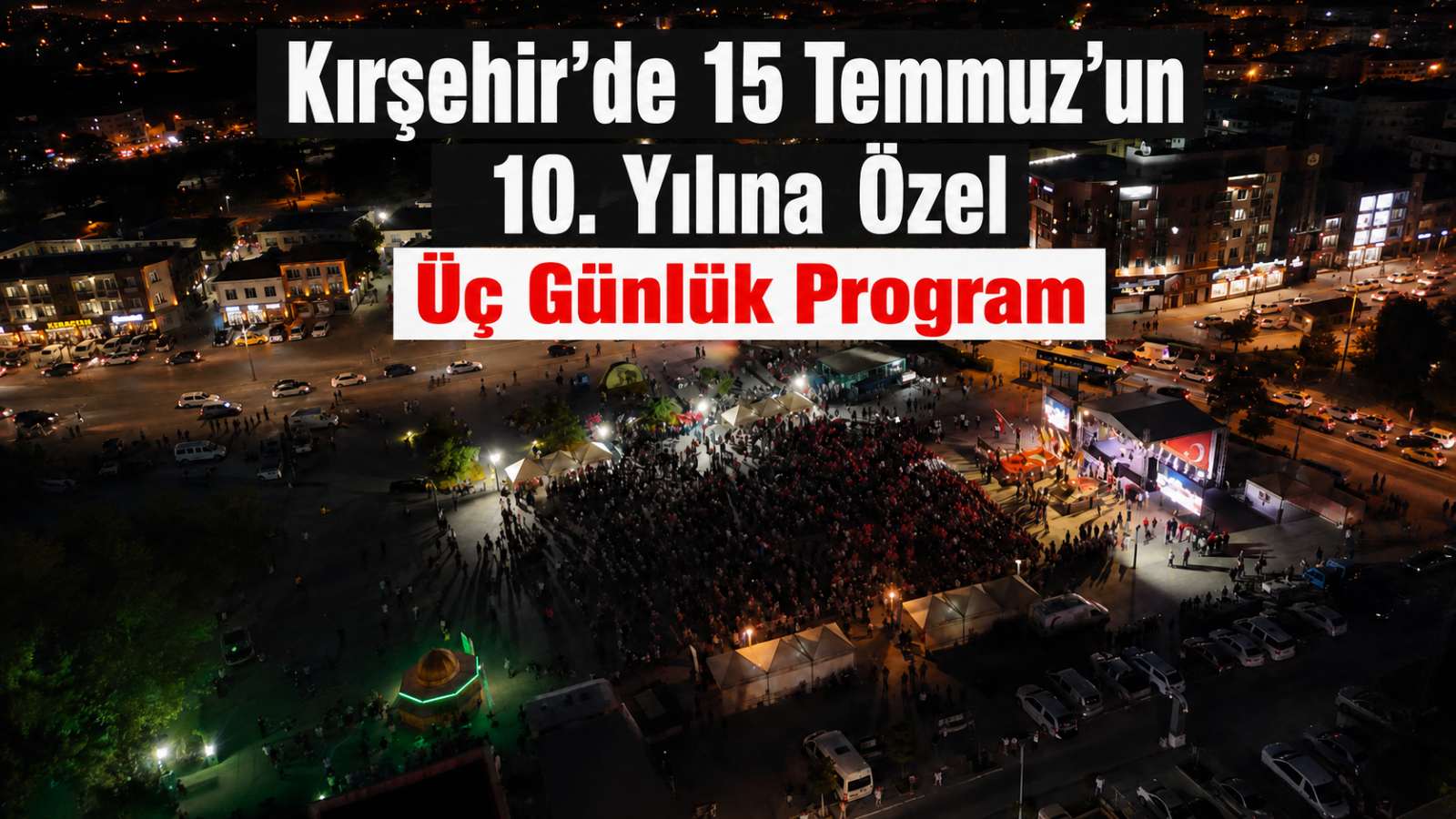 Kırşehir’de 15 Temmuz’un 10. yılına özel üç günlük program