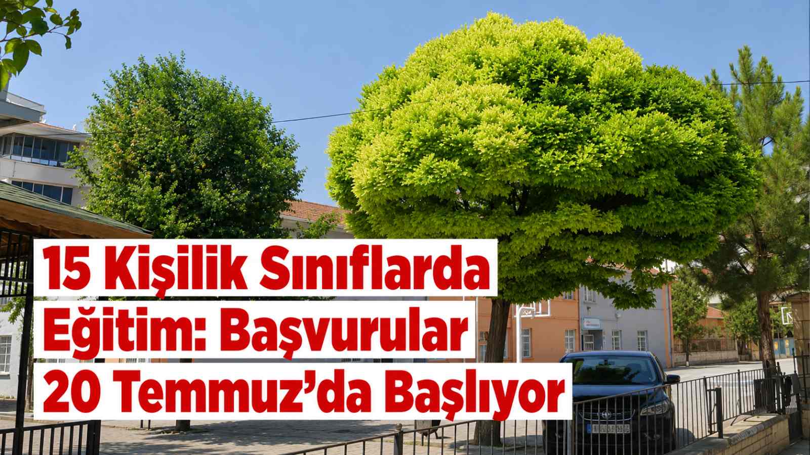 15 Kişilik Sınıflarda Eğitim: Başvurular 20 Temmuz’da Başlıyor