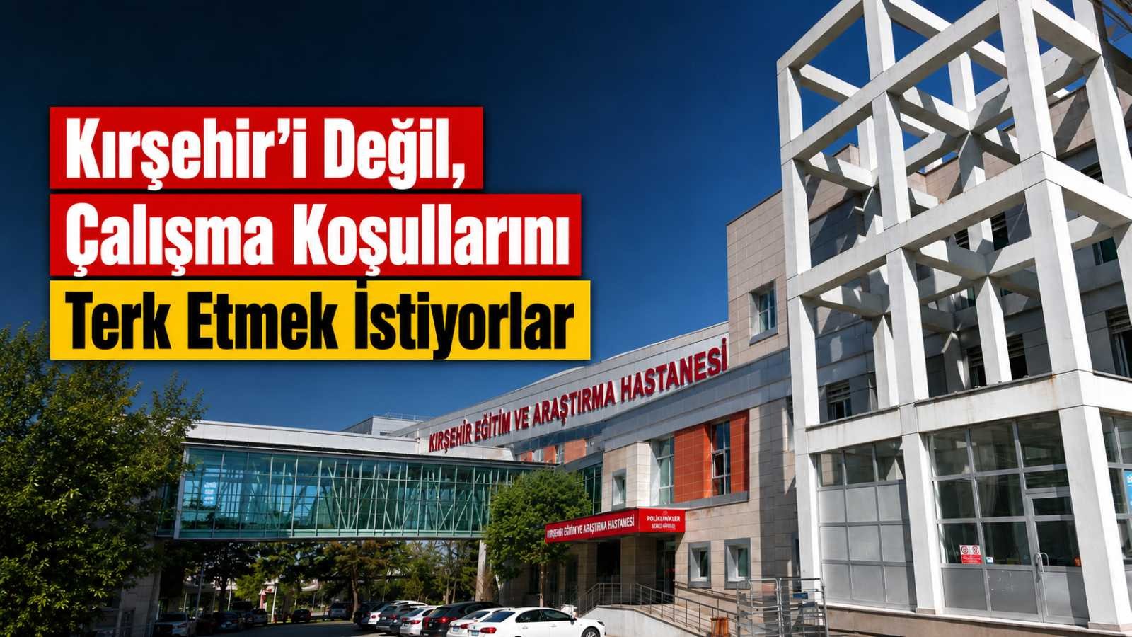 Kırşehir’i değil, çalışma koşullarını terk etmek istiyorlar
