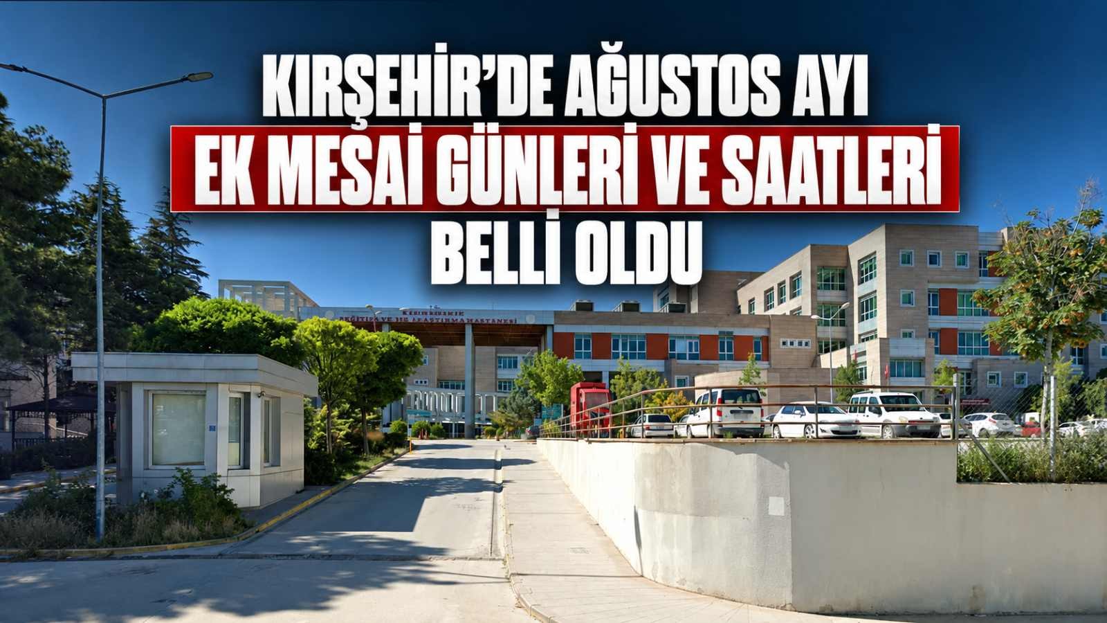 Kırşehir’de Ağustos Ayı Ek Mesai Günleri ve Saatleri Belli Oldu