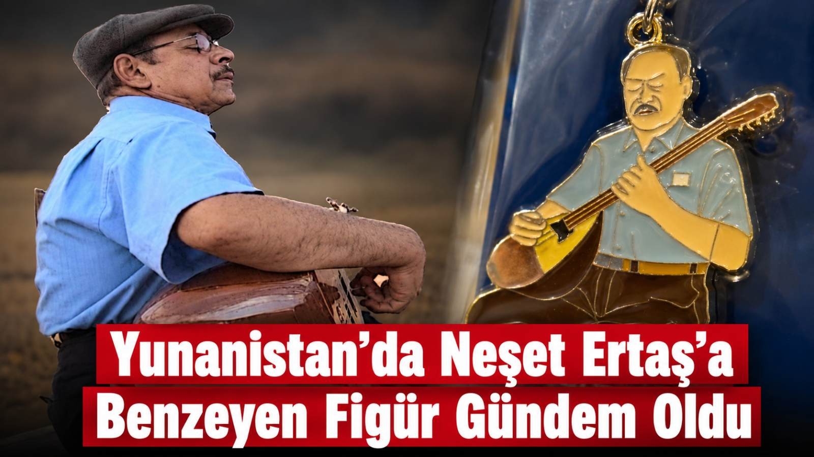 Yunanistan’da Neşet Ertaş’a benzeyen figür gündem oldu