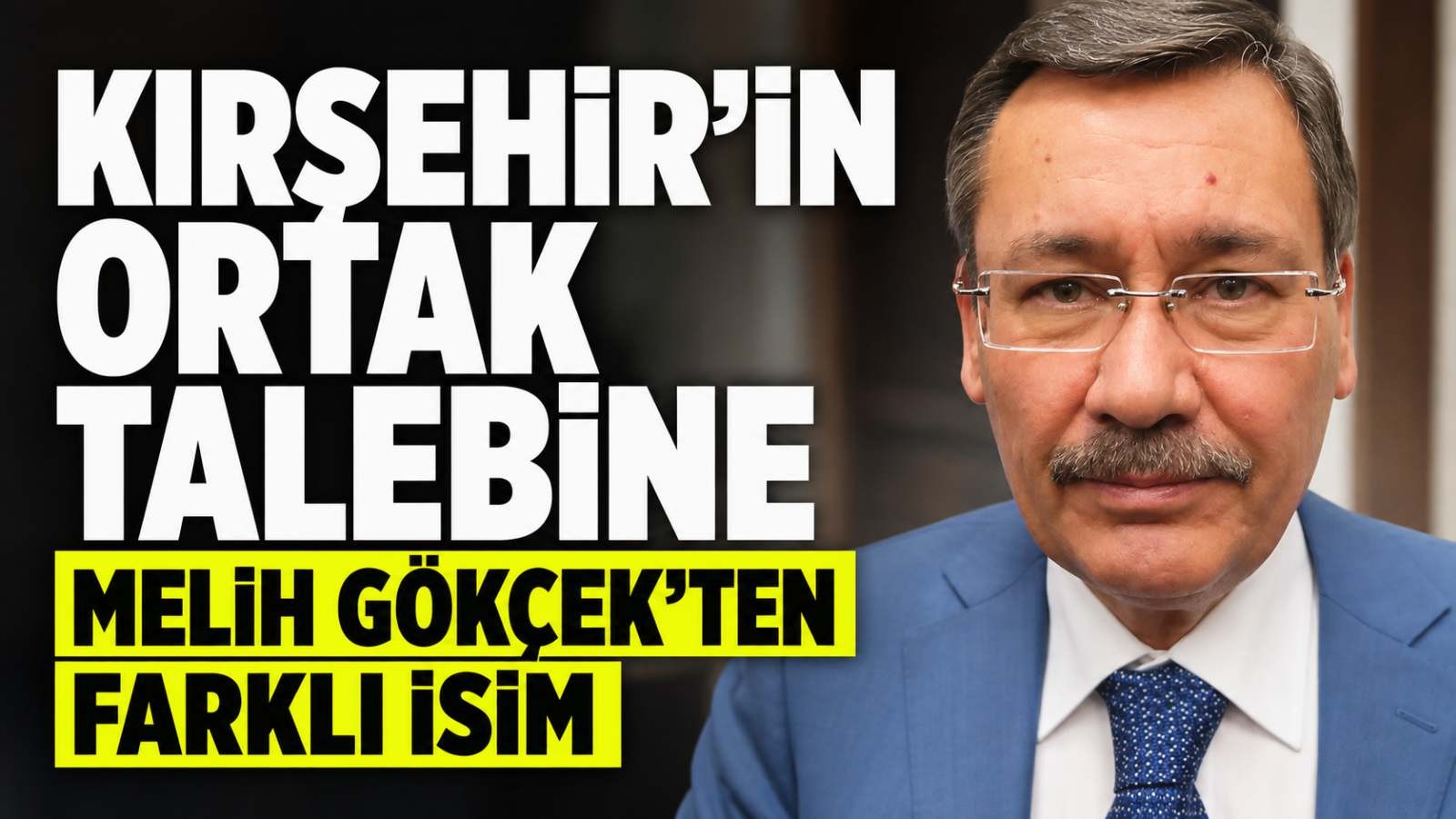 Kırşehir’in Ortak Talebine Melih Gökçek’ten Farklı İsim
