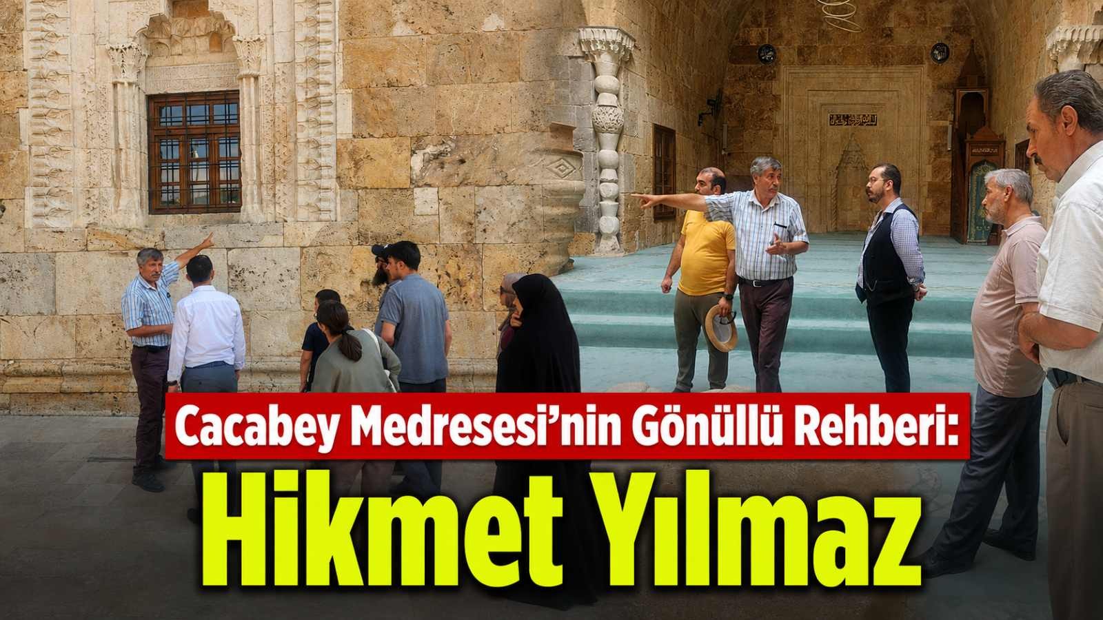 Cacabey Medresesi’nin Gönüllü Rehberi: Hikmet Yılmaz