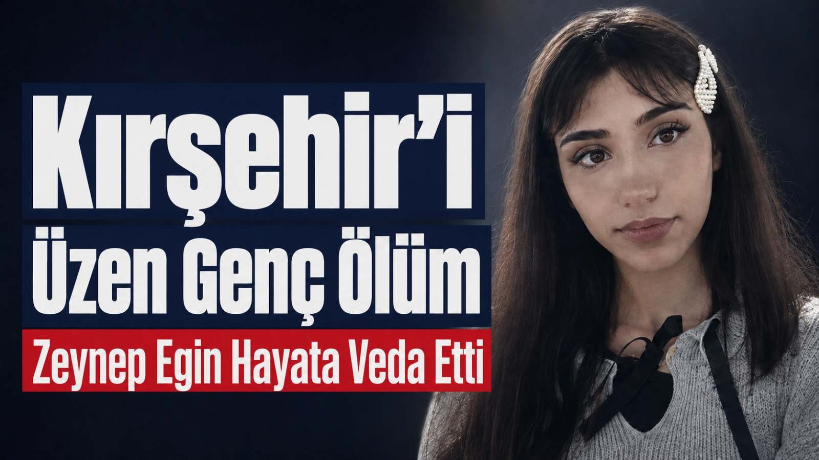Kırşehir’i üzen genç ölüm: Zeynep Egin hayata veda etti