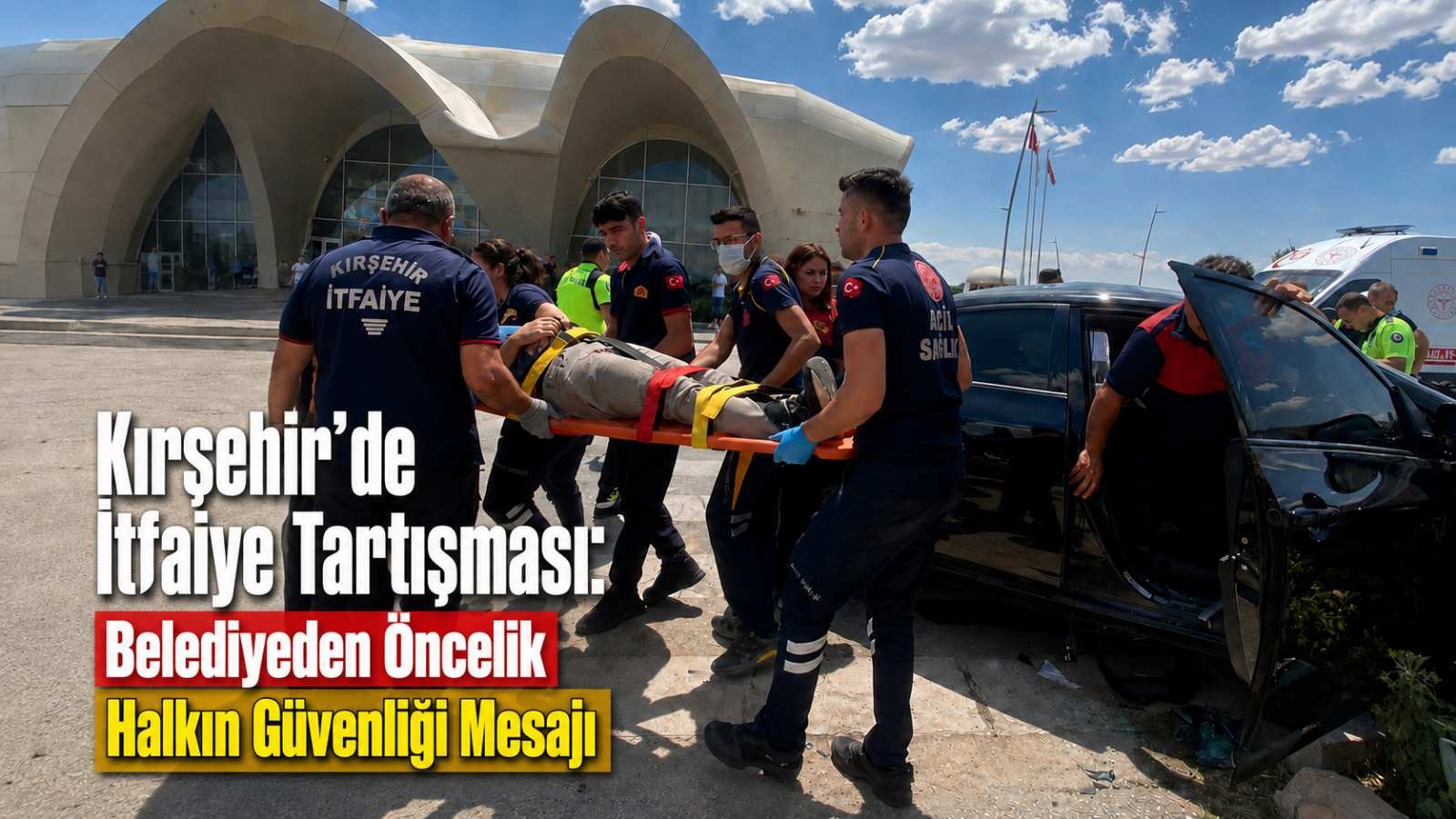 Kırşehir’de İtfaiye Tartışması: Belediyeden “Öncelik Halkın Güvenliği” Mesajı