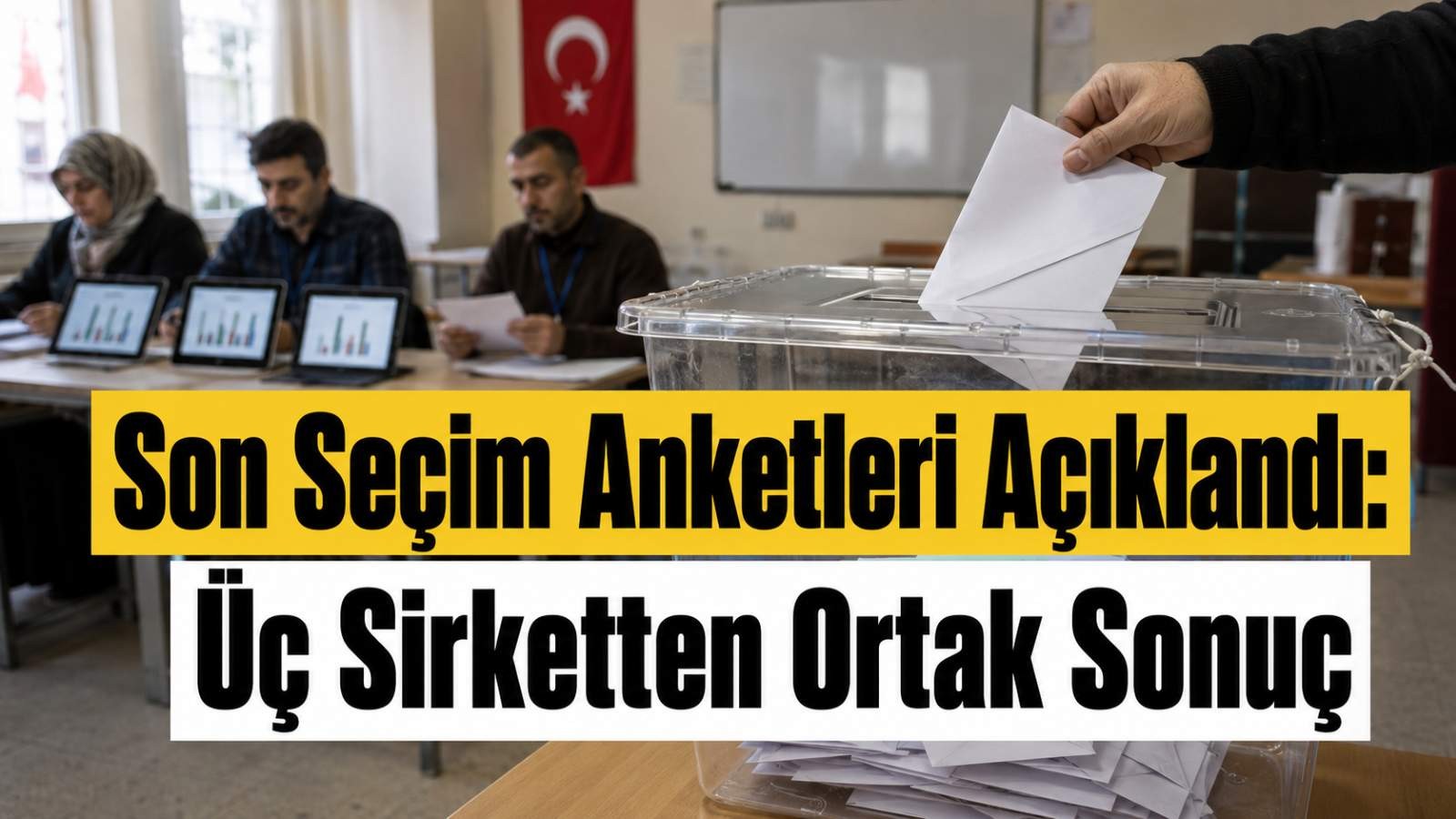Son Seçim Anketleri Açıklandı: Üç Şirketten Ortak Sonuç
