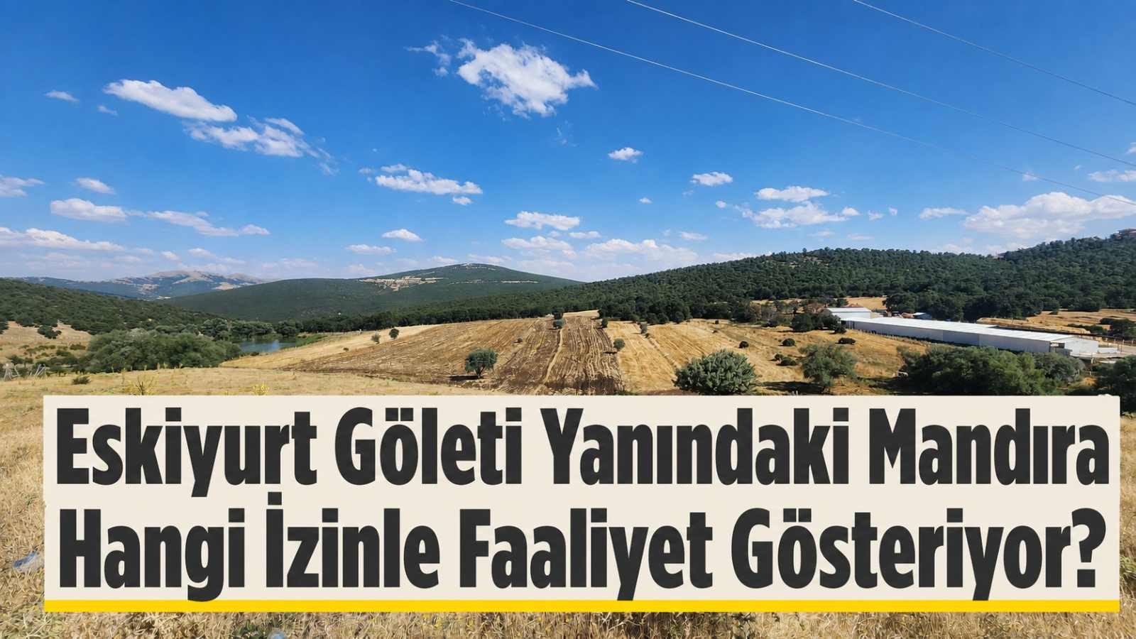Eskiyurt Göleti yanındaki mandıra hangi izinle faaliyet gösteriyor?