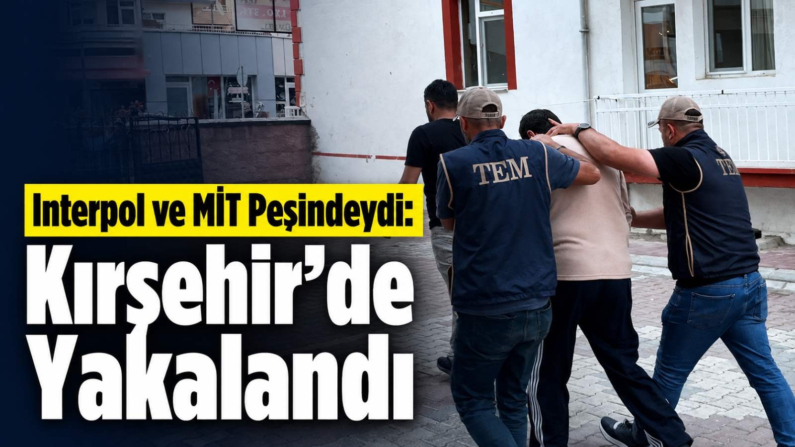 Interpol ve MİT Peşindeydi: Kırşehir’de Yakalandı