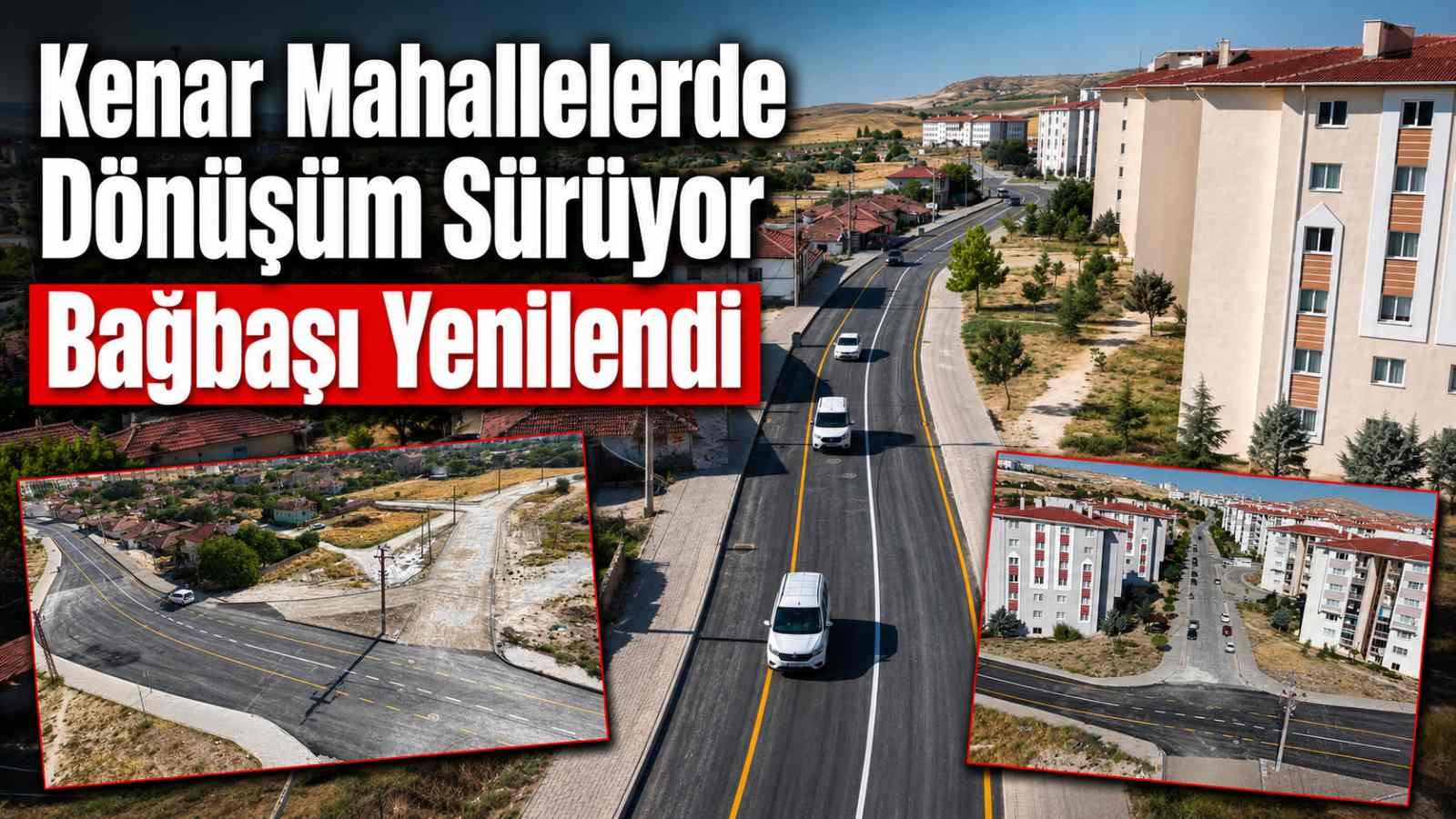 Kenar Mahallelerde Dönüşüm Sürüyor: Bağbaşı Yenilendi