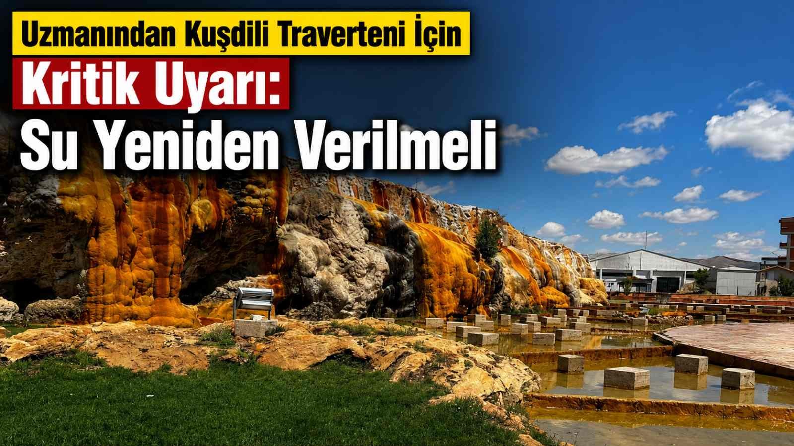 Uzmanından Kuşdili Traverteni İçin Kritik Uyarı: Su Yeniden Verilmeli