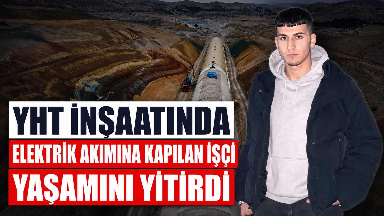 YHT İnşaatında Elektrik Akımına Kapılan İşçi Yaşamını Yitirdi