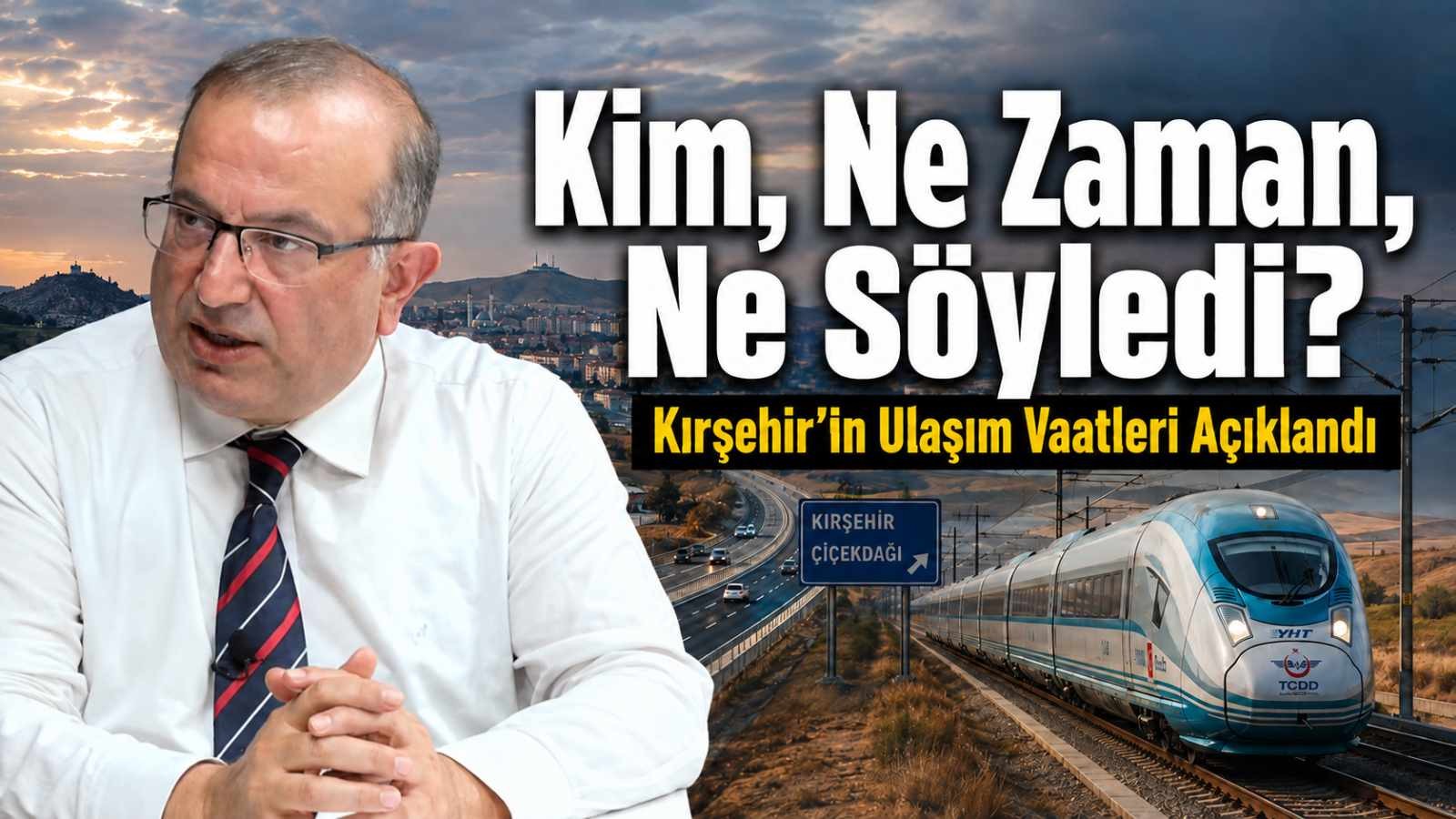 Kim, Ne Zaman, Ne Söyledi? Kırşehir’in Ulaşım Vaatleri Açıklandı