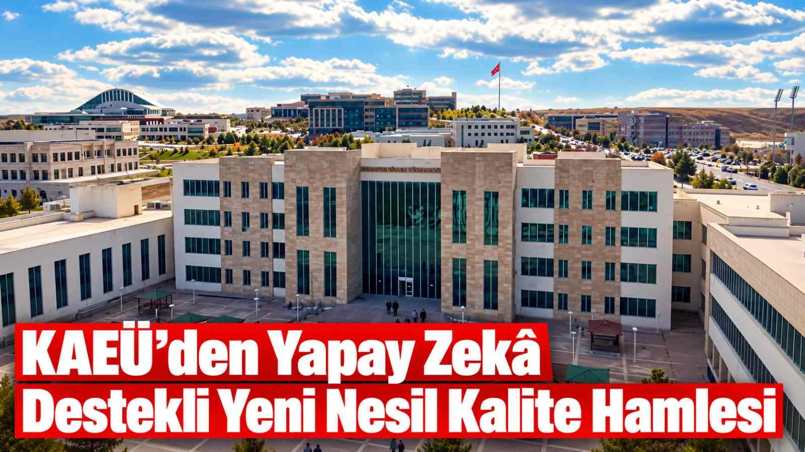 KAEÜ’den Yapay Zekâ Destekli Yeni Nesil Kalite Hamlesi
