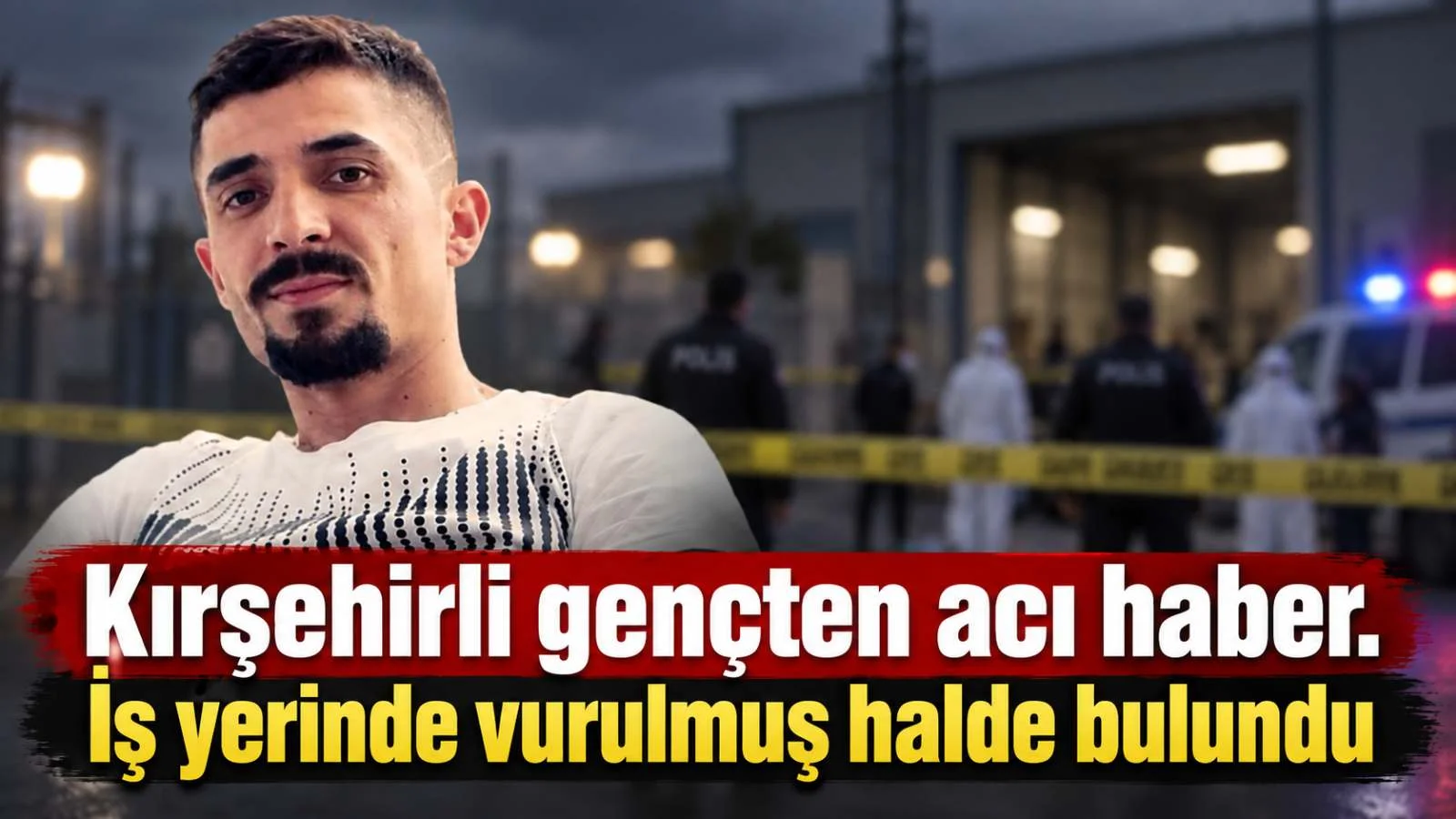 Kırşehirli gençten acı haber: İş yerinde vurulmuş halde bulundu