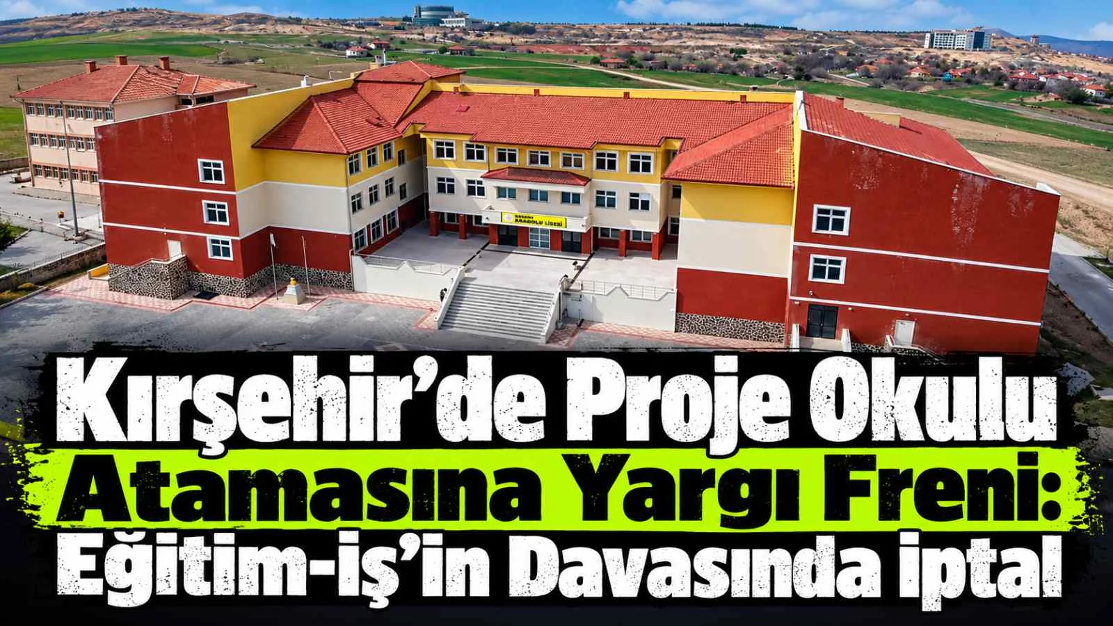 Kırşehir’de Proje Okulu Atamasına Yargı Freni: Eğitim-İş’in Davasında İptal