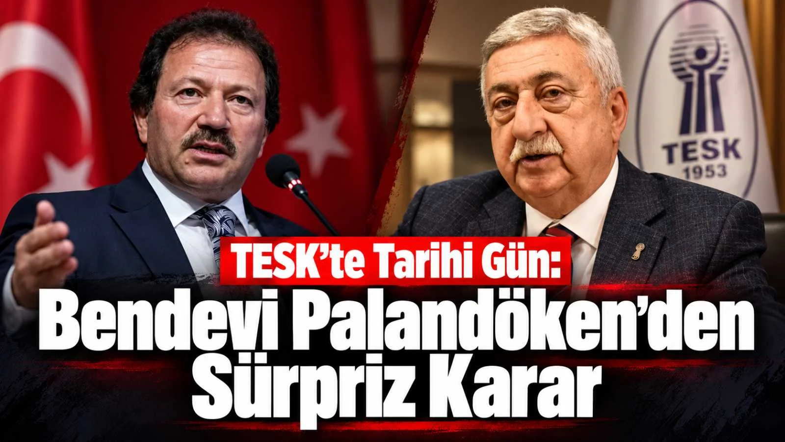 TESK’te Tarihi Gün: Bendevi Palandöken’den Sürpriz Karar
