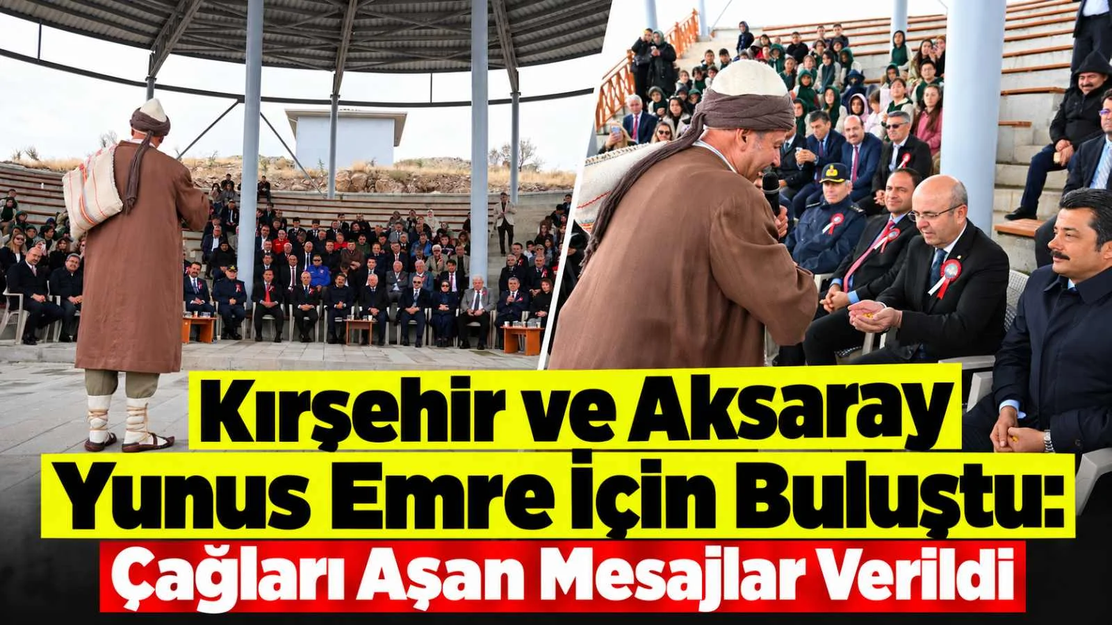 Kırşehir ve Aksaray Yunus Emre İçin Buluştu: Çağları Aşan Mesajlar Verildi