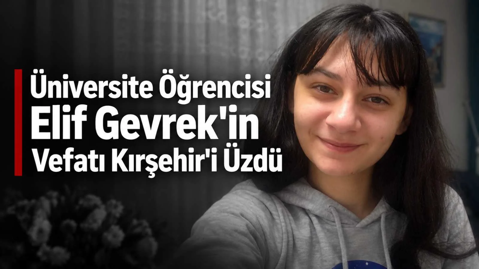 Üniversite Öğrencisi Elif Gevrek’in Vefatı Kırşehir’i Üzdü