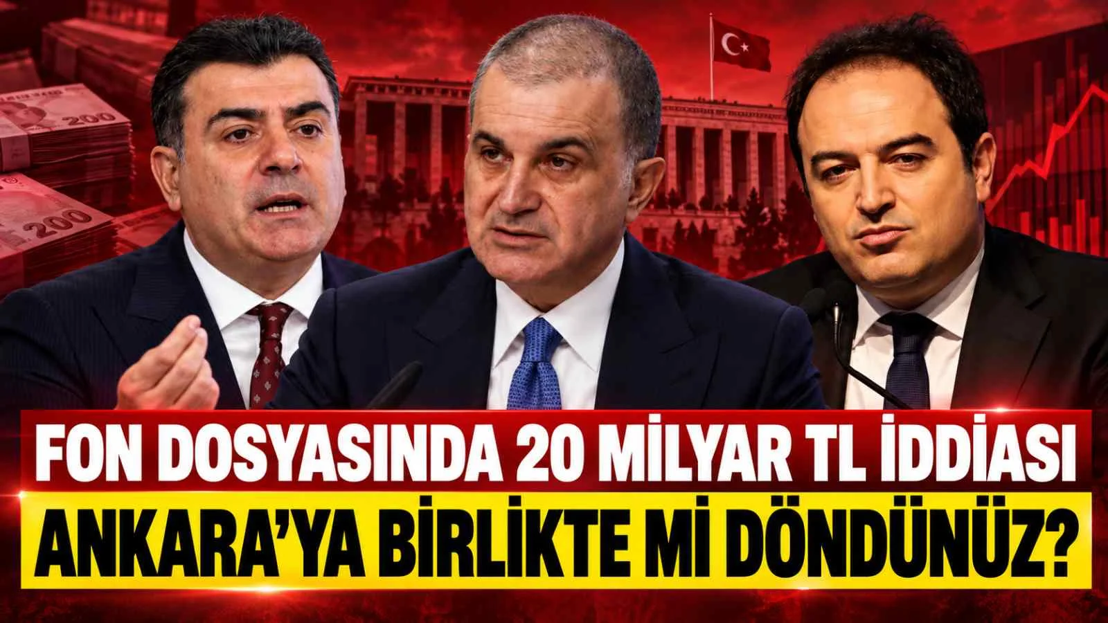 Fon Dosyasında 20 Milyar TL İddiası: “Ankara’ya Birlikte mi Döndünüz?”