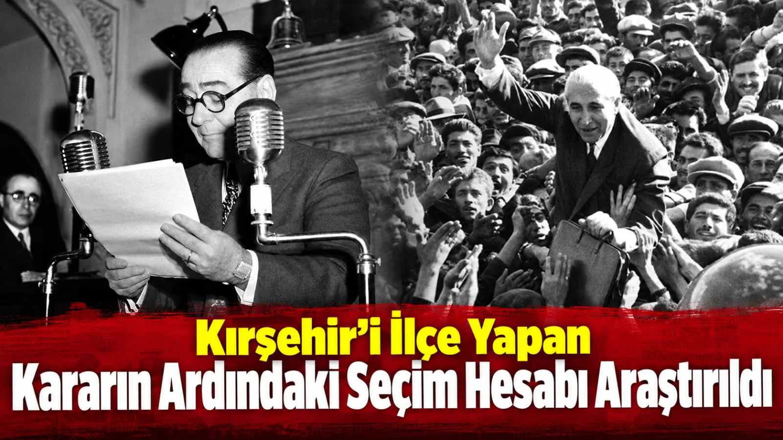 Kırşehir Neden İlçe Yapıldı? 72 Yıl Sonra Çarpıcı Araştırma